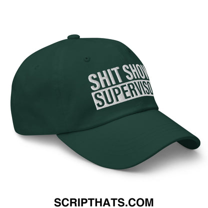 Dark green unstructured dad hat with white embroidered text reading shit show supervisor on front panel