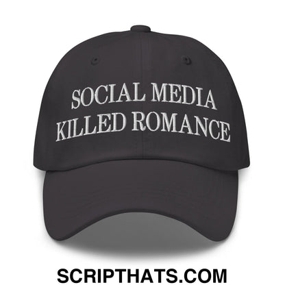 Social Media Killed Romance Embroidered Dad Hat Dark Grey