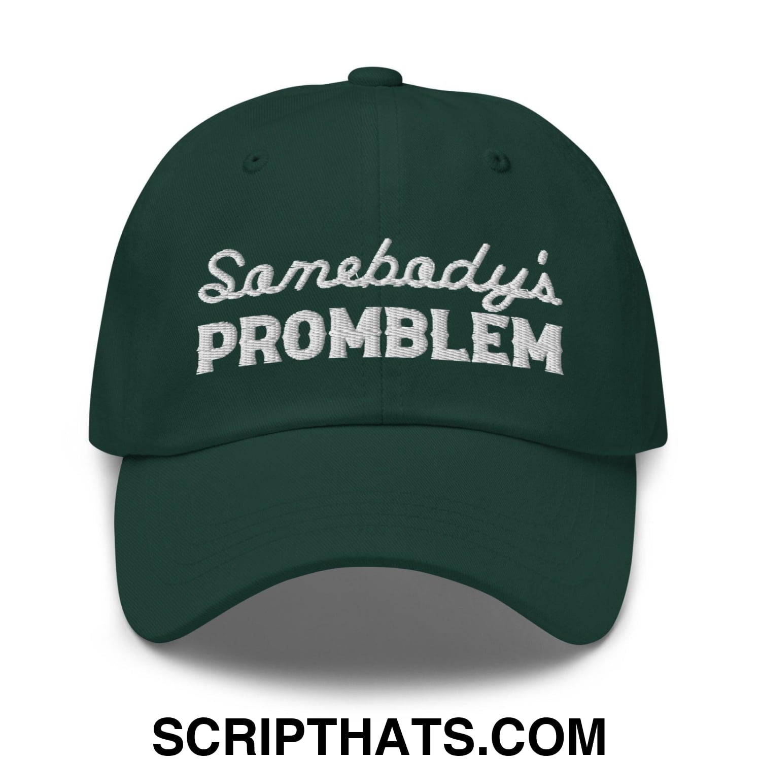 Somebody's Problem Dad Hat Spruce