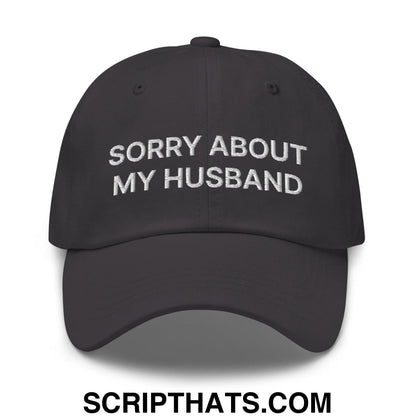 Sorry About My Husband Dad Hat Dark Grey