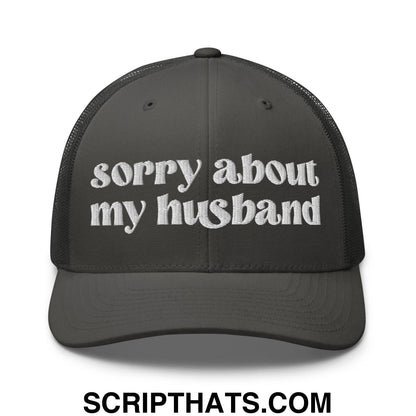 Sorry About My Husband Embroidered Classic Mesh Trucker Hat Charcoal