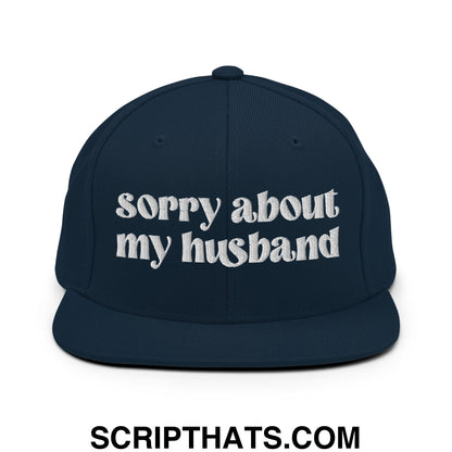 Sorry About My Husband Embroidered Flat Brim Bill Snapback Hat Dark Navy