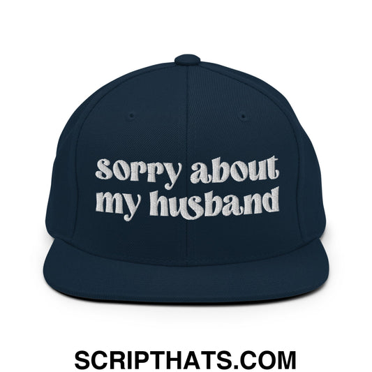 Sorry About My Husband Embroidered Flat Brim Bill Snapback Hat Dark Navy