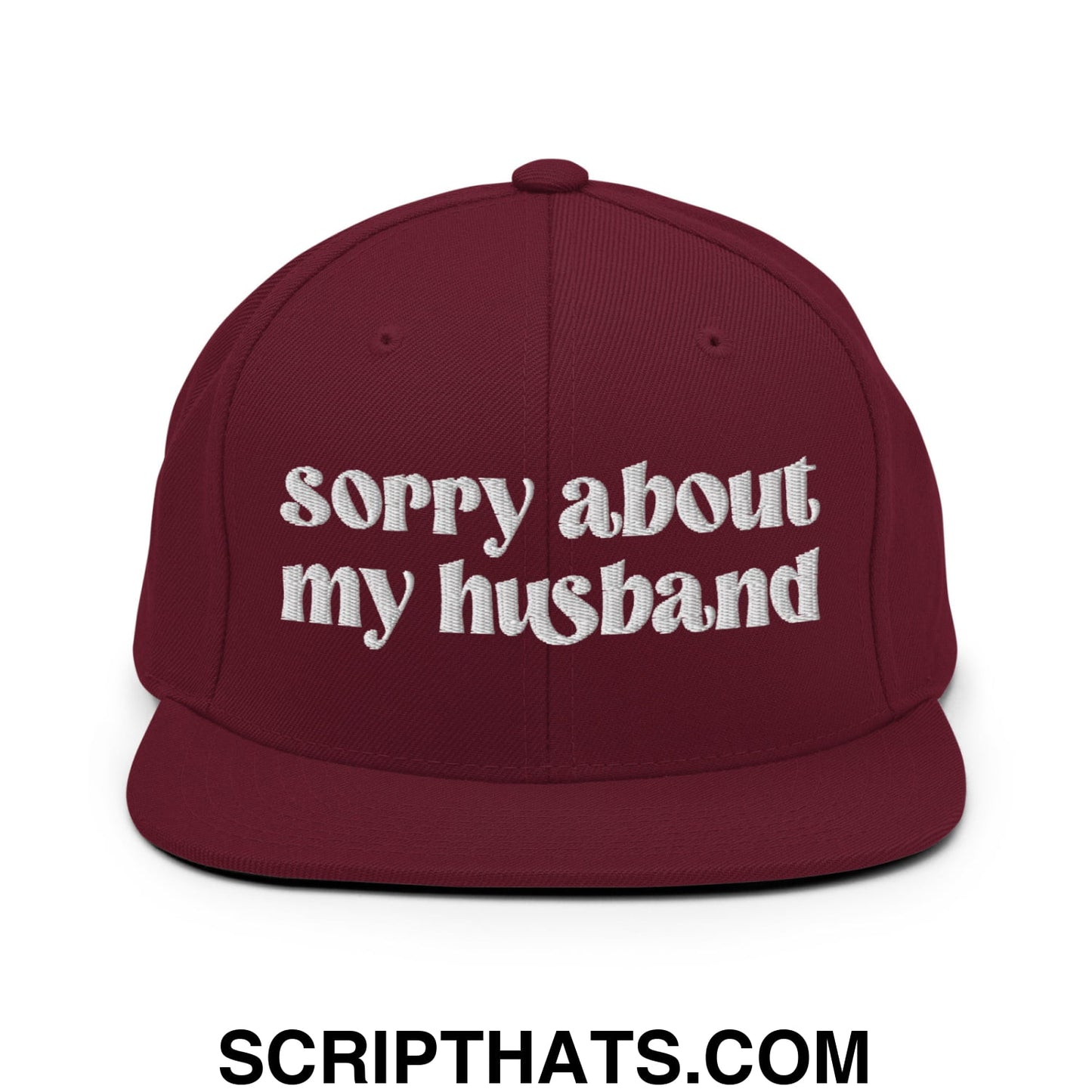 Sorry About My Husband Embroidered Flat Brim Bill Snapback Hat Maroon