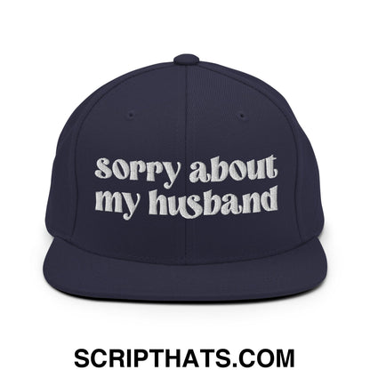 Sorry About My Husband Embroidered Flat Brim Bill Snapback Hat Navy