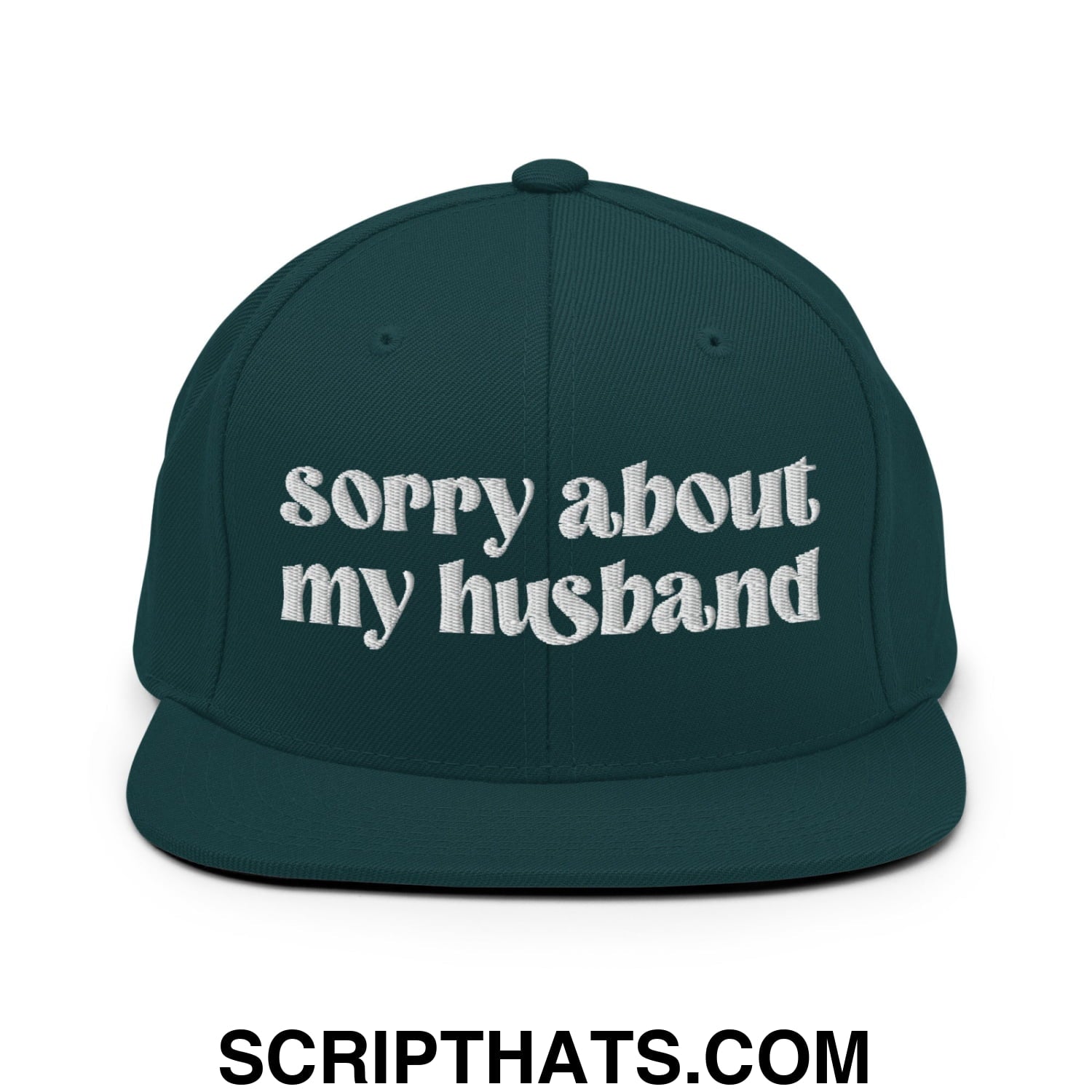 Sorry About My Husband Embroidered Flat Brim Bill Snapback Hat Spruce
