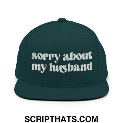 Sorry About My Husband Embroidered Flat Brim Bill Snapback Hat Spruce