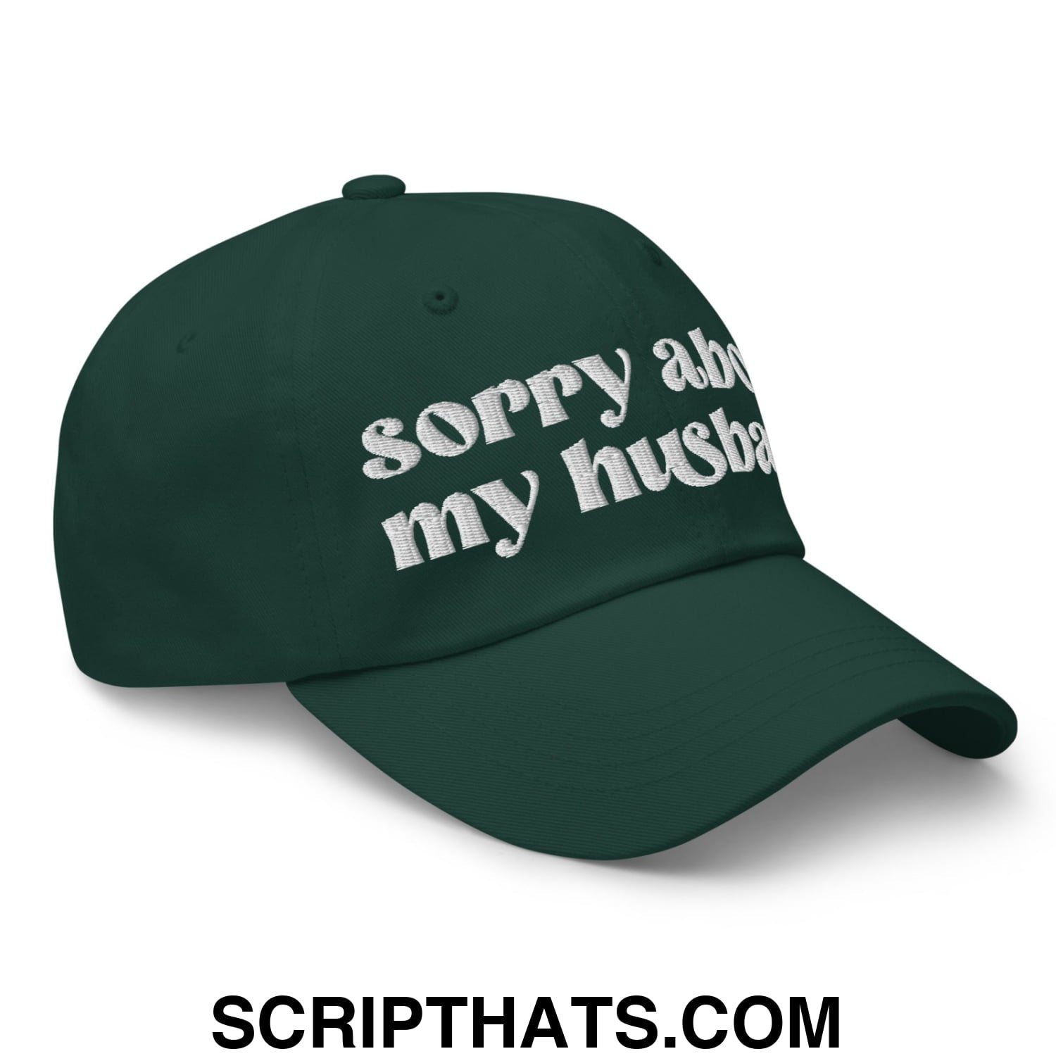 Sorry About My Husband Embroidered Unstructured Dad Hat Spruce