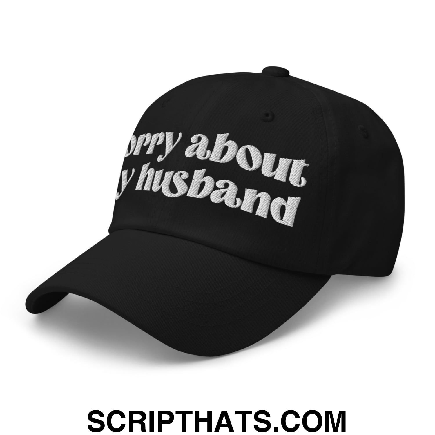 Sorry About My Husband Embroidered Unstructured Dad Hat Black