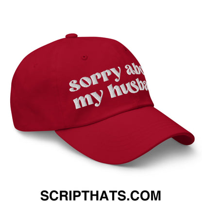 Sorry About My Husband Embroidered Unstructured Dad Hat Cranberry