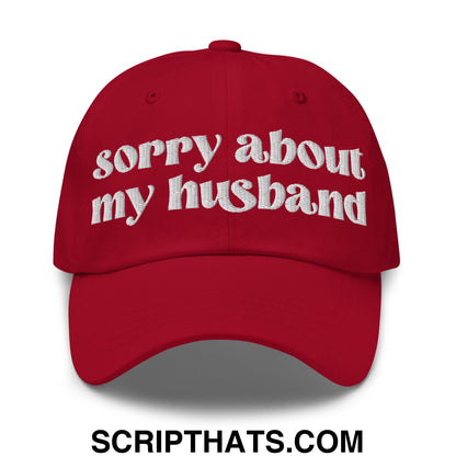 Sorry About My Husband Embroidered Unstructured Dad Hat Cranberry