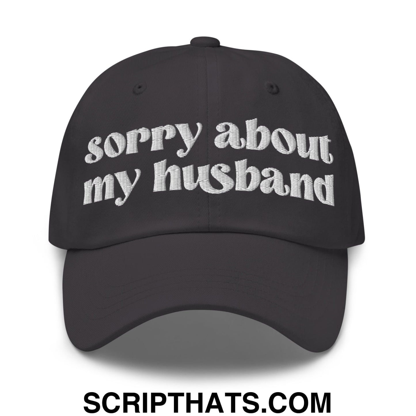 Sorry About My Husband Embroidered Unstructured Dad Hat Dark Grey