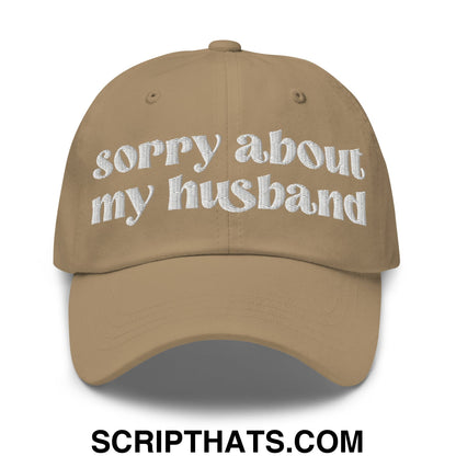 Sorry About My Husband Embroidered Unstructured Dad Hat Khaki