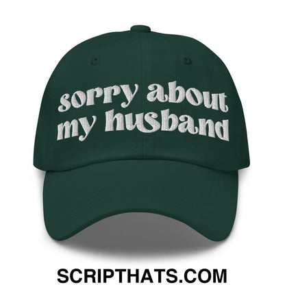 Sorry About My Husband Embroidered Unstructured Dad Hat Spruce