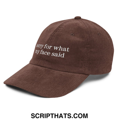 Brown corduroy unstructured dad hat with white embroidered sorry for what my face said text on front