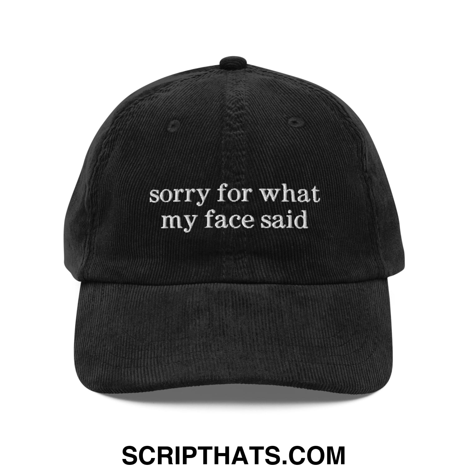 Black corduroy dad hat with white embroidered text sorry for what my face said unstructured baseball cap