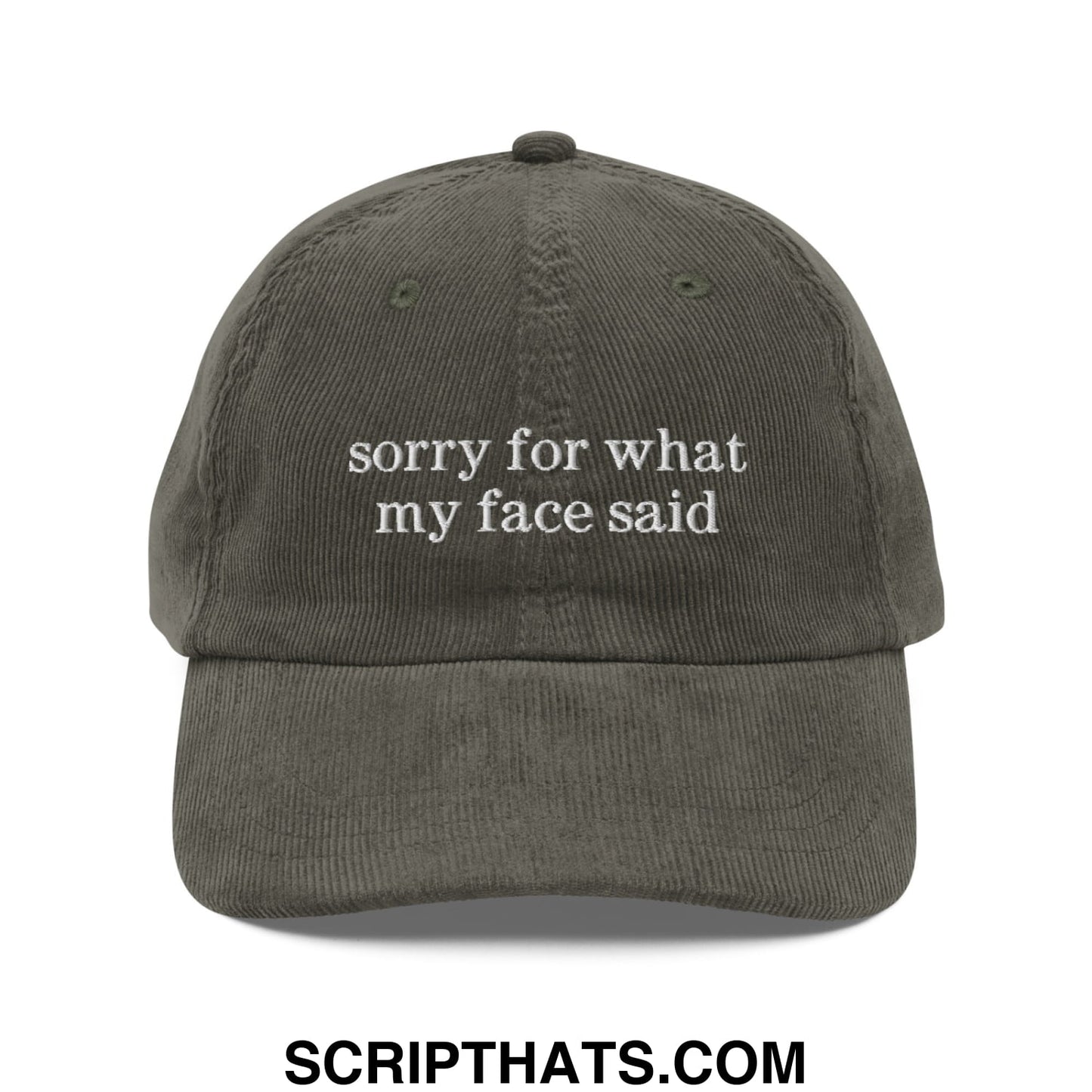Olive green corduroy dad hat with white embroidered sorry for what my face said text unstructured design