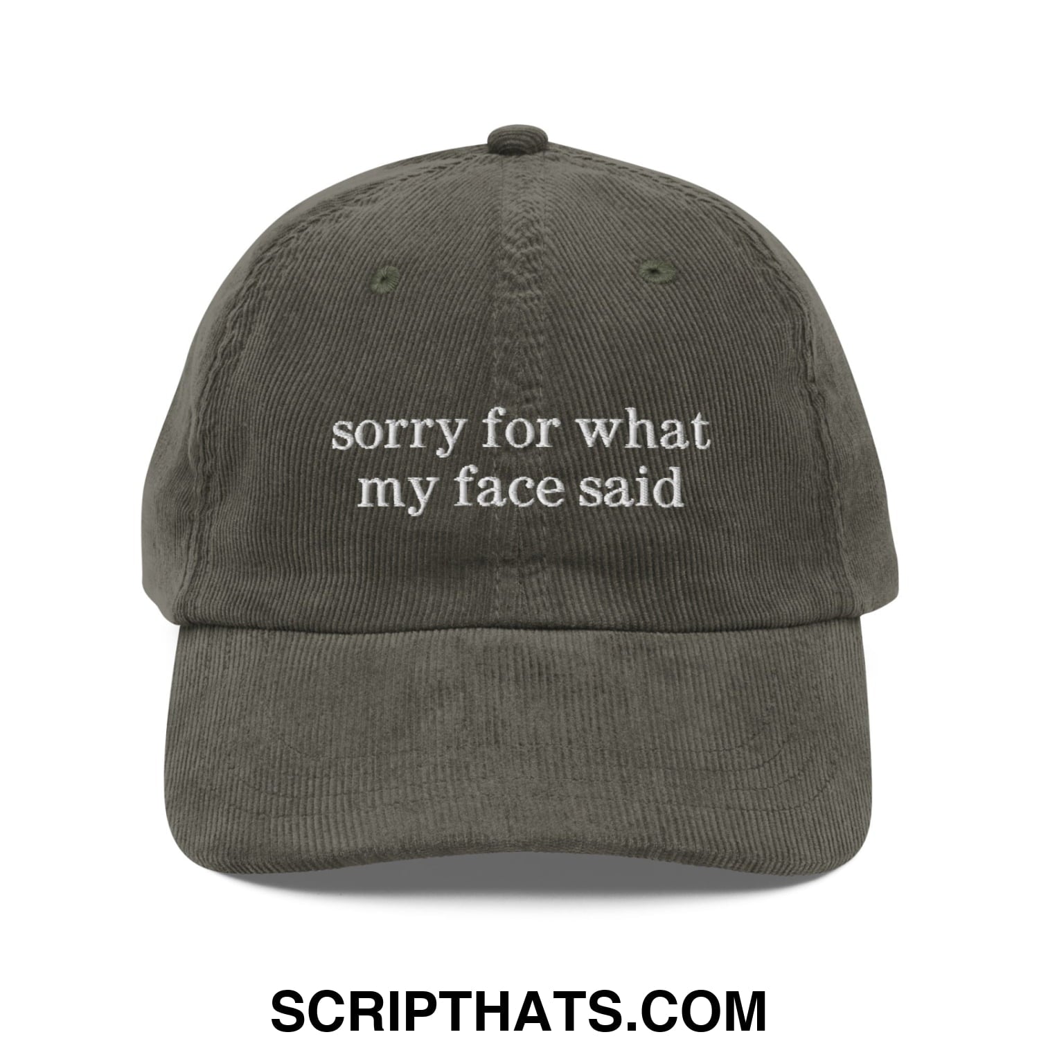 Olive green corduroy dad hat with white embroidered sorry for what my face said text unstructured design