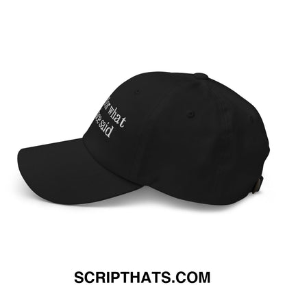 Black unstructured dad hat with white embroidered text for what he said featuring sorry for what my face said design