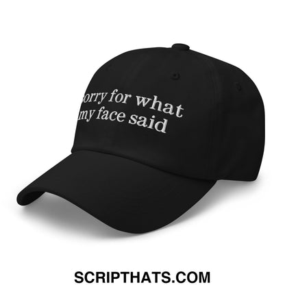 Black embroidered sorry for what my face said text on an unstructured dad hat baseball cap
