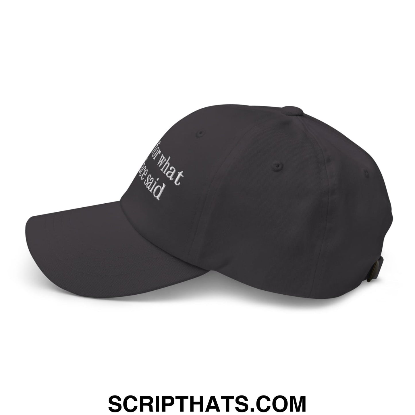 Black unstructured dad hat with white embroidered for what he said text on the side in sorry for what my face said style