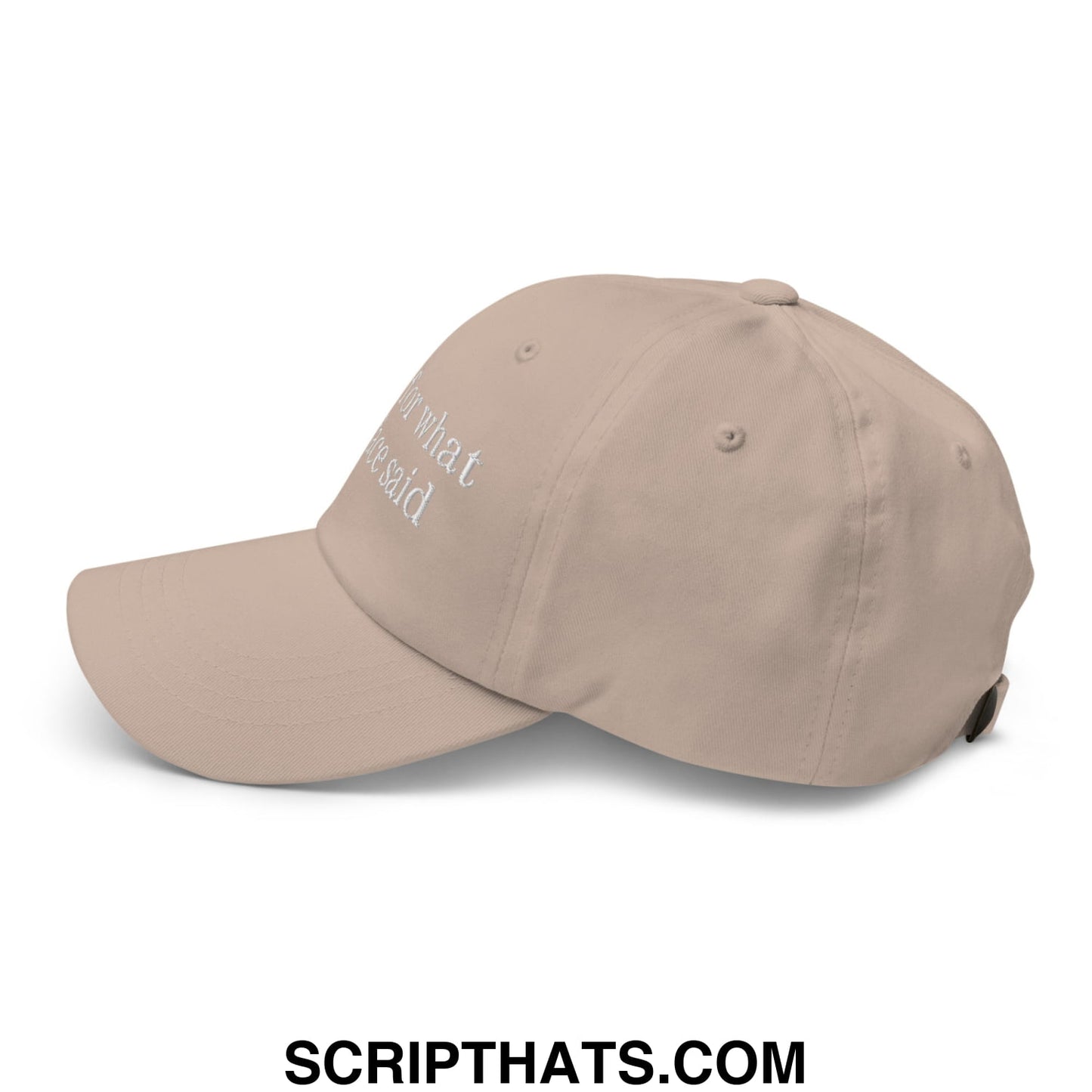 Beige unstructured dad hat with white embroidered text for what we said sorry for what my face said design