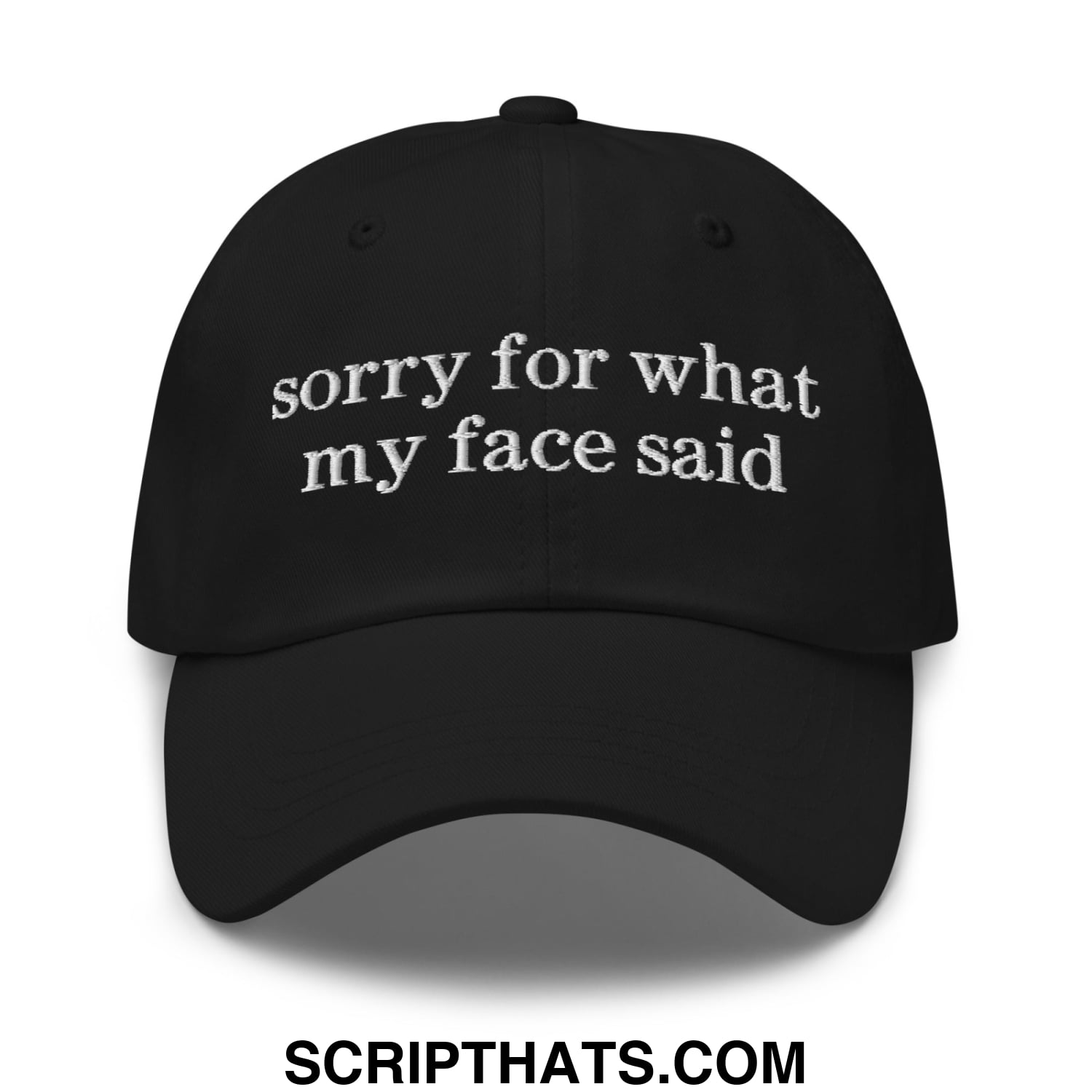 Black unstructured dad hat with white embroidered sorry for what my face said text on the front