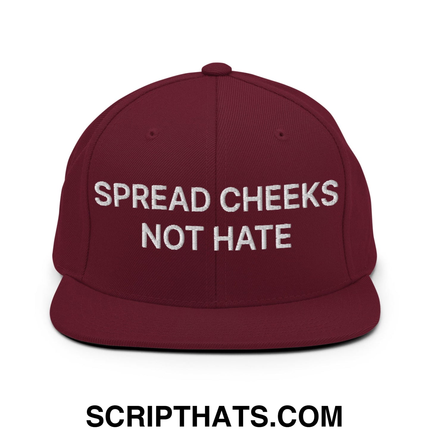 Spread Cheeks not Hate Embroidered Flat Bill Brim Snapback Hat Maroon