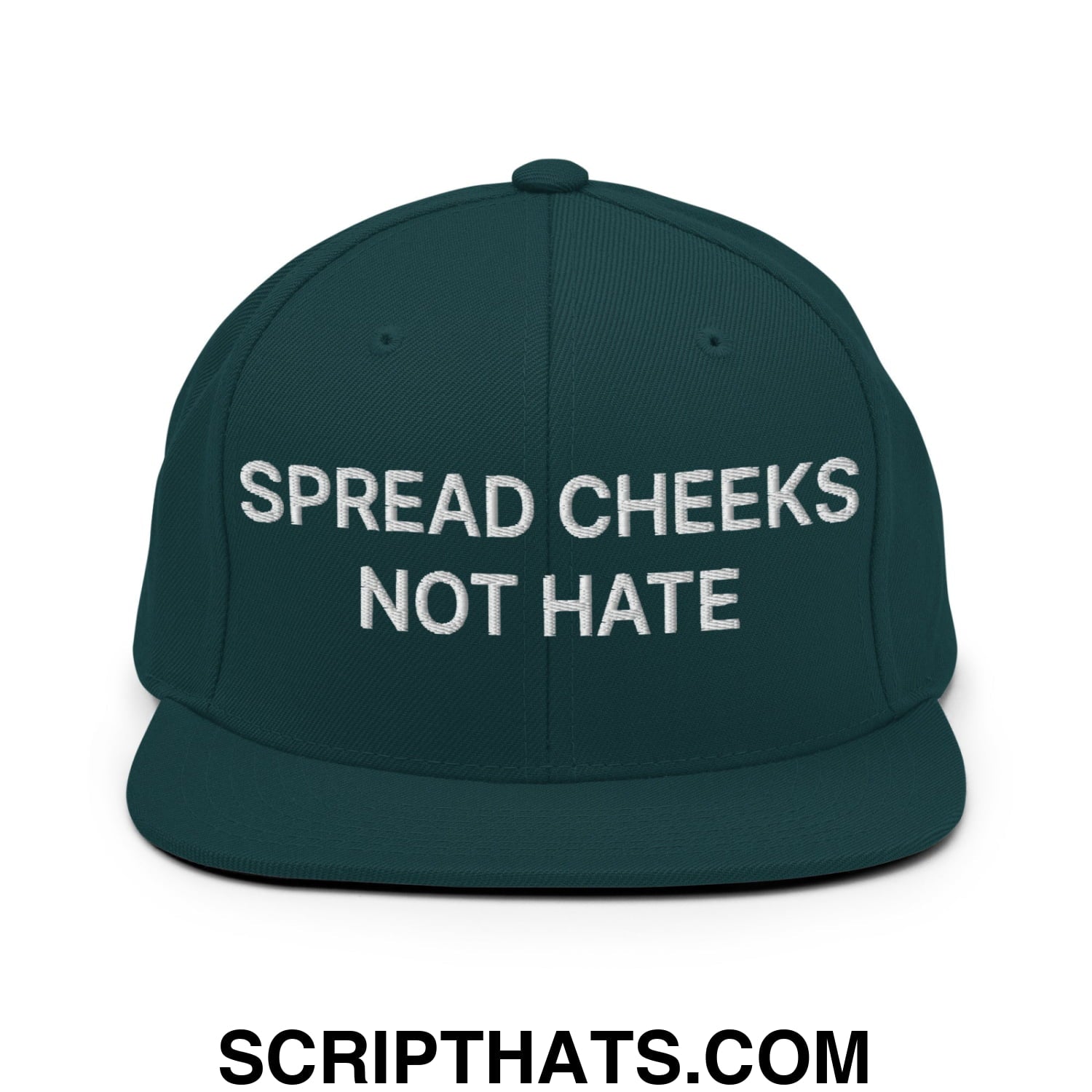 Spread Cheeks not Hate Embroidered Flat Bill Brim Snapback Hat Spruce