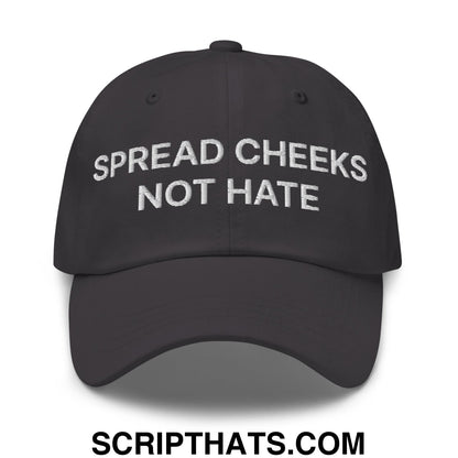 Spread Cheeks not Hate Embroidered Unstructured Dad Hat Dark Grey