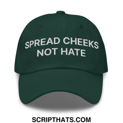 Dark green unstructured dad hat with white embroidered text spread cheeks not hate on the front panel