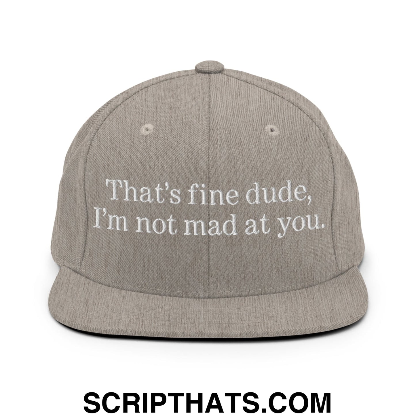 That's Fine Dude, I'm Not Mad At You Embroidered Flat Bill Brim Snapback Hat Heather Grey
