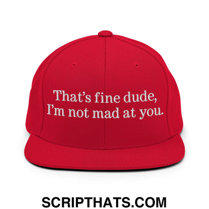 That's Fine Dude, I'm Not Mad At You Embroidered Flat Bill Brim Snapback Hat Red