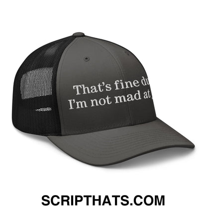 That's Fine Dude, I'm Not Mad At You Embroidered Mesh Trucker Hat Charcoal Black