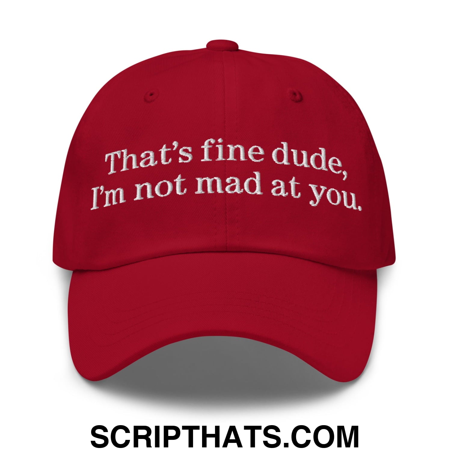 That's Fine Dude, I'm Not Mad At You Embroidered Unstructured Dad Hat Cranberry