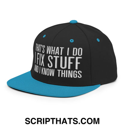 That's What I Do I Fix Stuff and I Know Things Embroidered Flat Bill Brim Snapback Hat Black Teal
