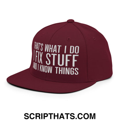 That's What I Do I Fix Stuff and I Know Things Embroidered Flat Bill Brim Snapback Hat Maroon