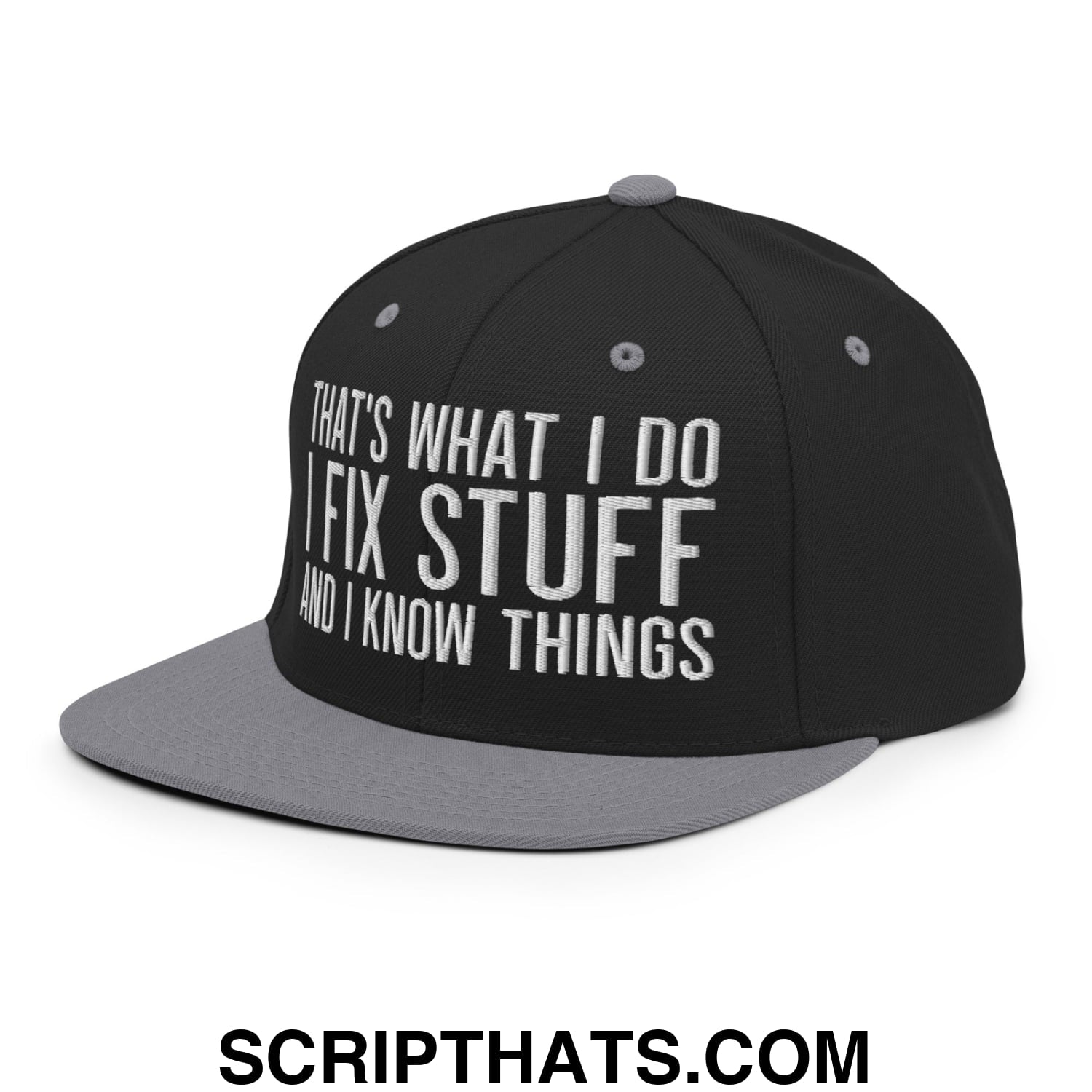 That's What I Do I Fix Stuff and I Know Things Embroidered Flat Bill Brim Snapback Hat Black Silver