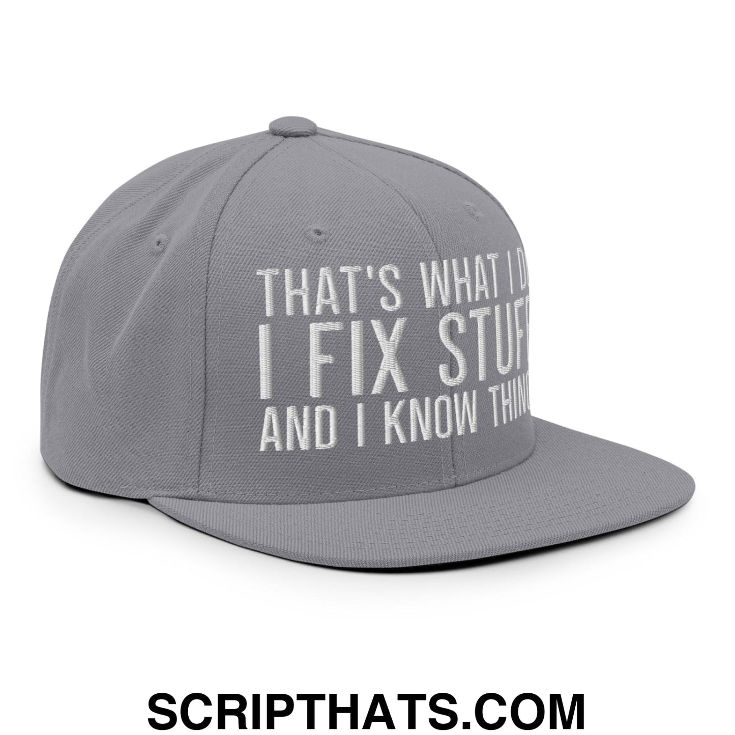 That's What I Do I Fix Stuff and I Know Things Embroidered Flat Bill Brim Snapback Hat Silver