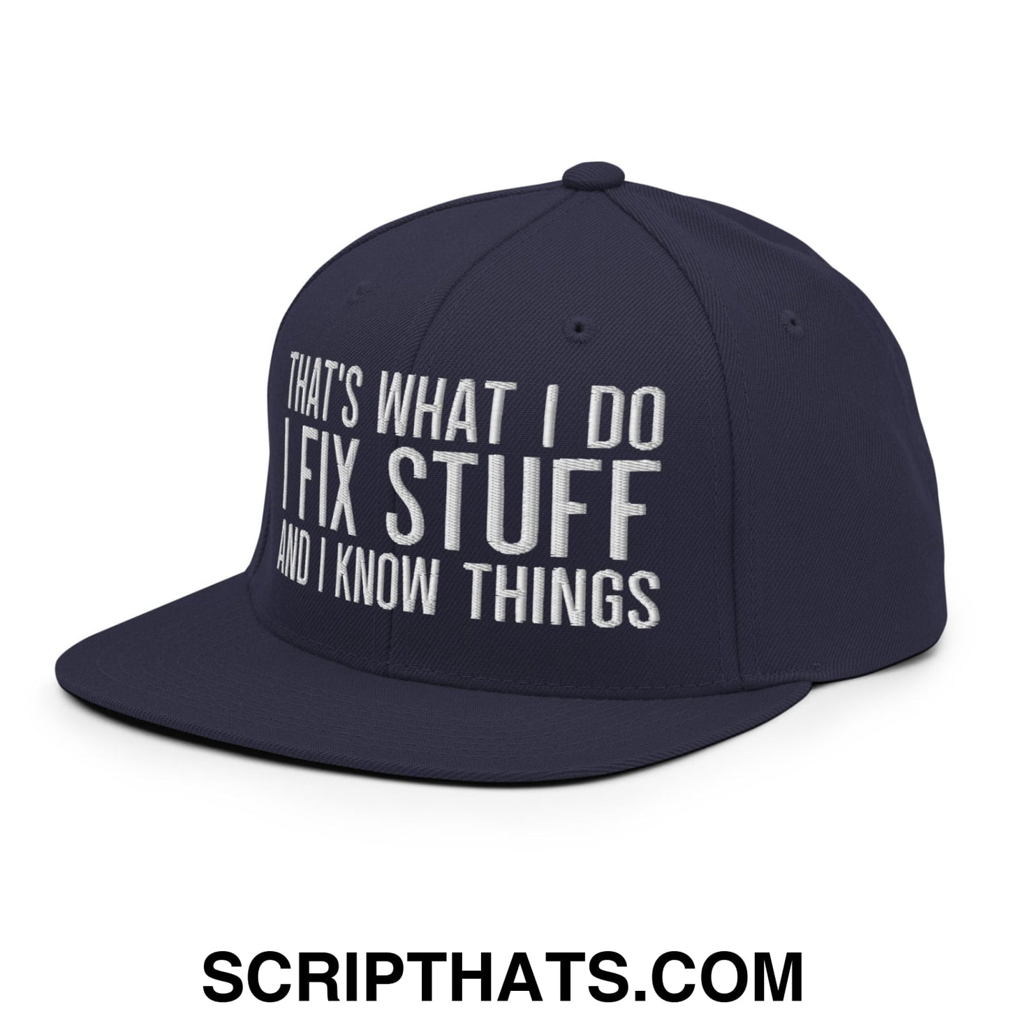 That's What I Do I Fix Stuff and I Know Things Embroidered Flat Bill Brim Snapback Hat Navy