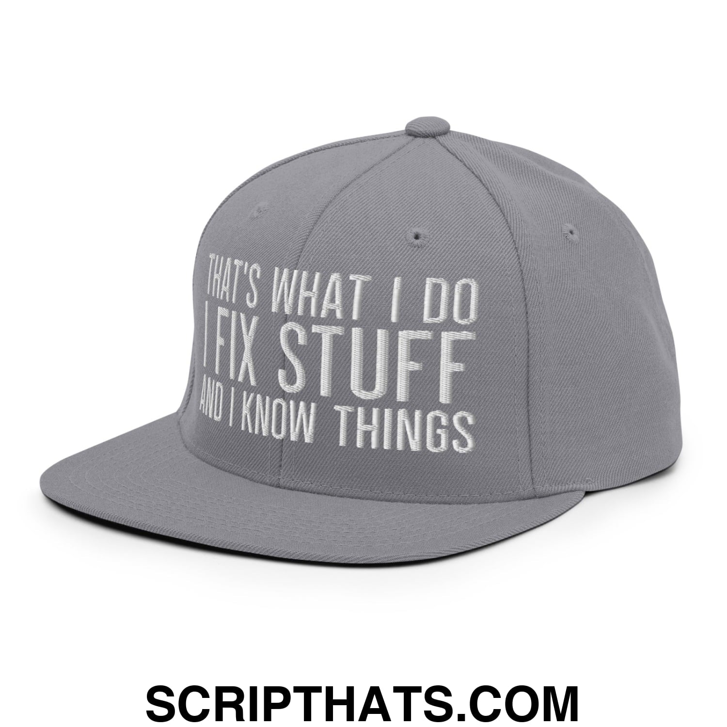 That's What I Do I Fix Stuff and I Know Things Embroidered Flat Bill Brim Snapback Hat Silver