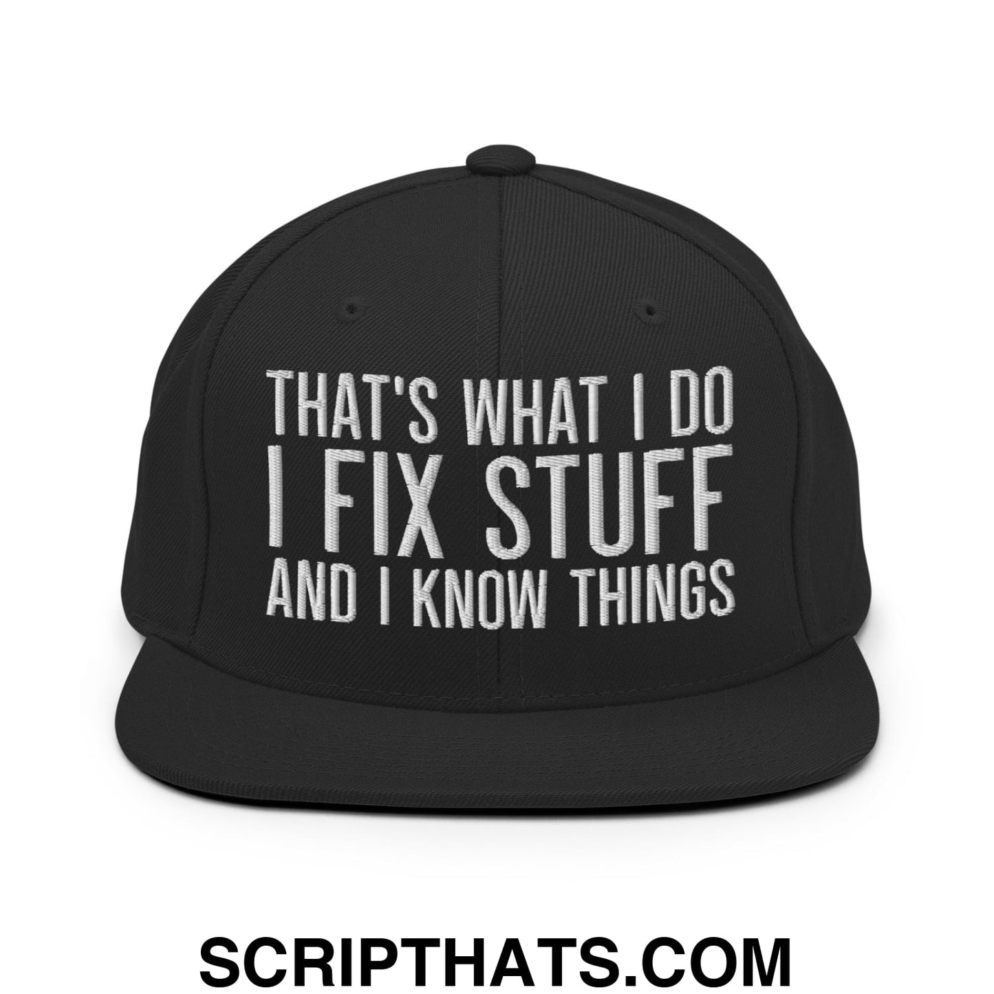 That's What I Do I Fix Stuff and I Know Things Embroidered Flat Bill Brim Snapback Hat Black