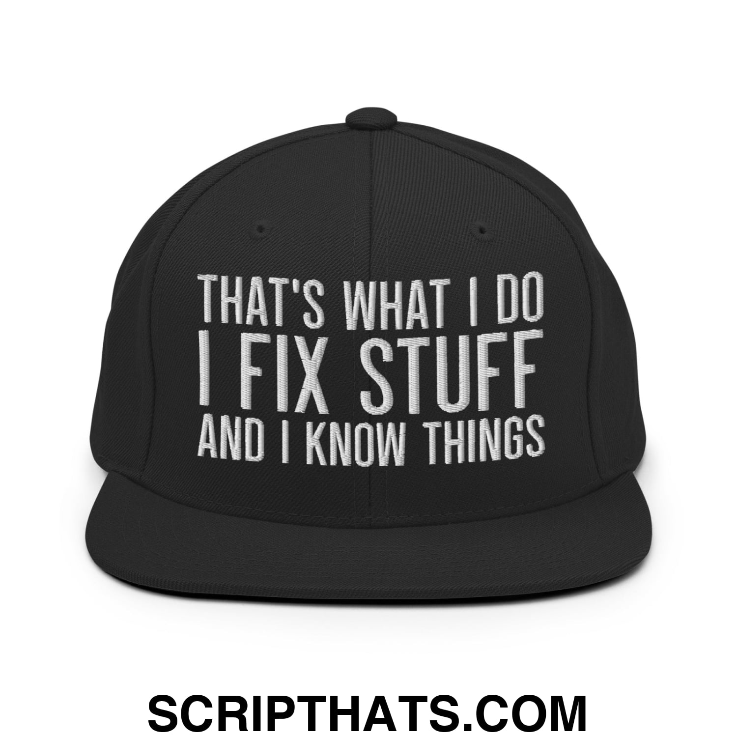 That's What I Do I Fix Stuff and I Know Things Embroidered Flat Bill Brim Snapback Hat Black