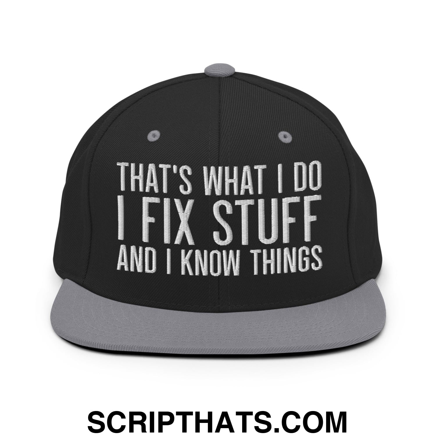 That's What I Do I Fix Stuff and I Know Things Embroidered Flat Bill Brim Snapback Hat Black Silver