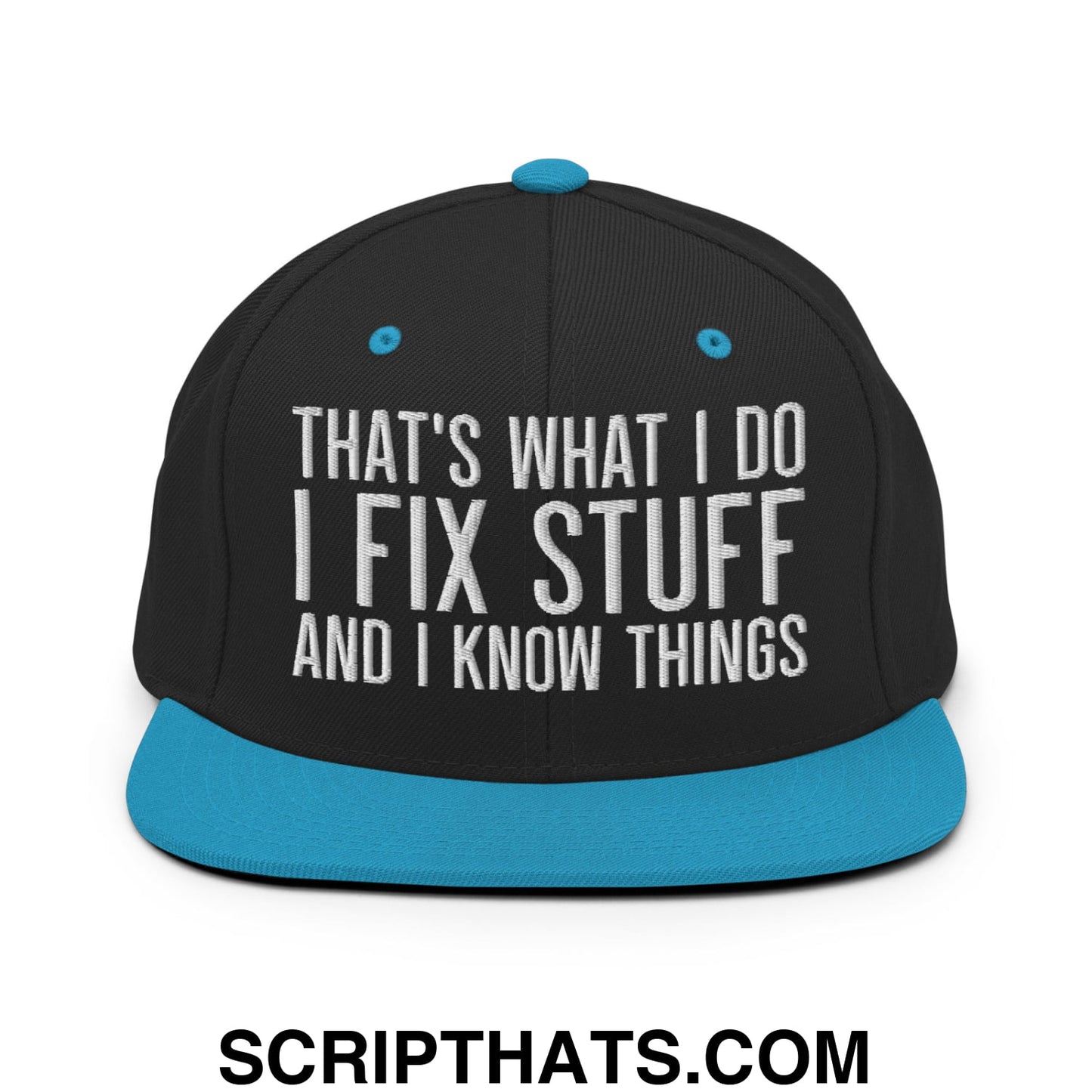 That's What I Do I Fix Stuff and I Know Things Embroidered Flat Bill Brim Snapback Hat Black Teal