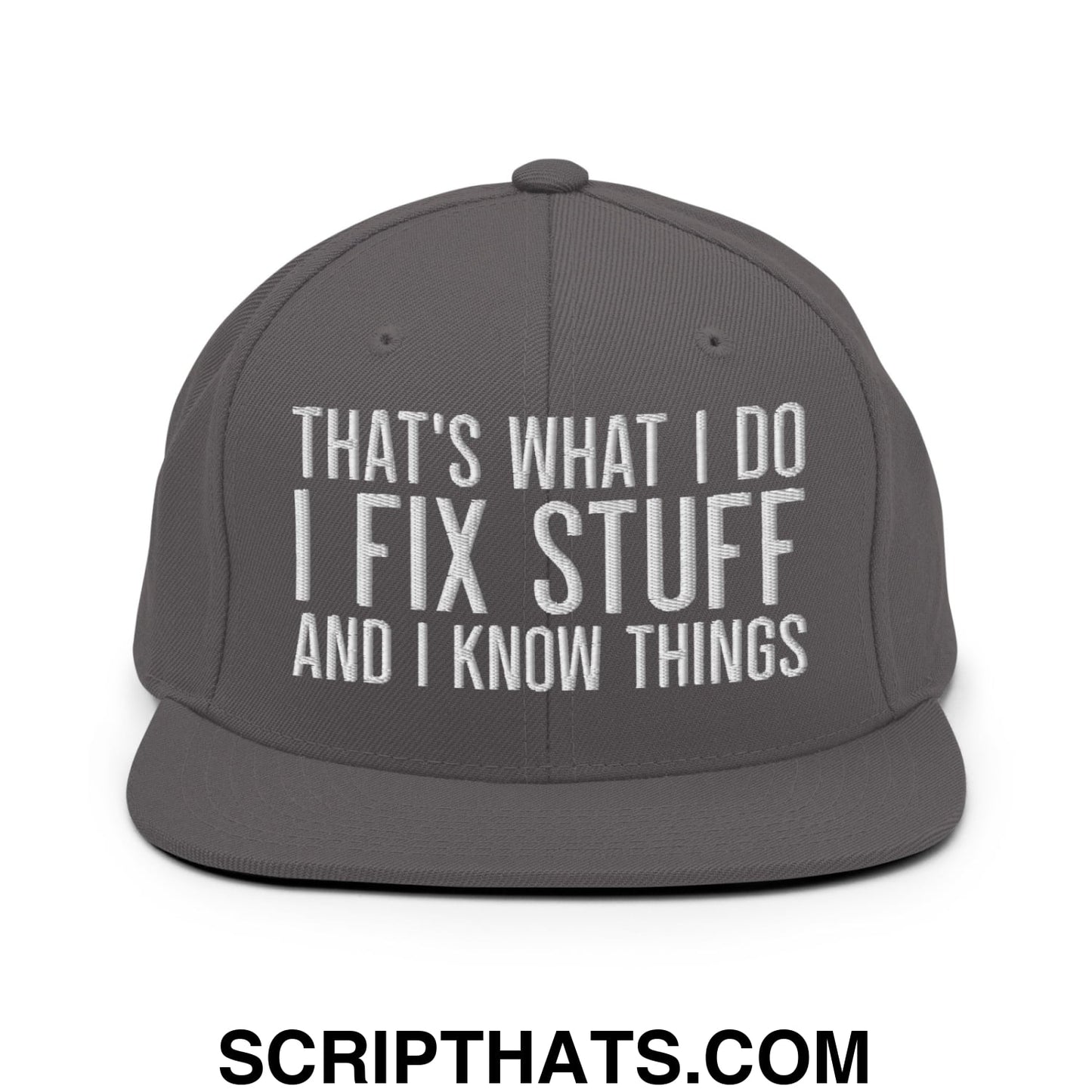 That's What I Do I Fix Stuff and I Know Things Embroidered Flat Bill Brim Snapback Hat Dark Grey