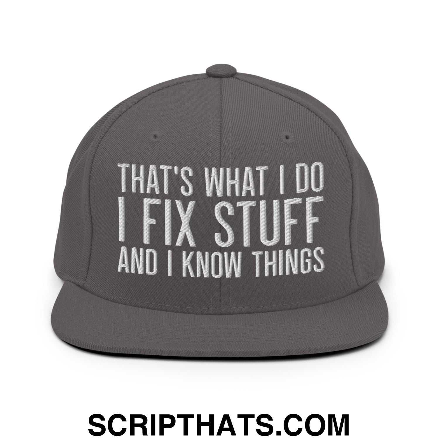 That's What I Do I Fix Stuff and I Know Things Embroidered Flat Bill Brim Snapback Hat Dark Grey
