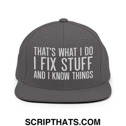 That's What I Do I Fix Stuff and I Know Things Embroidered Flat Bill Brim Snapback Hat Dark Grey