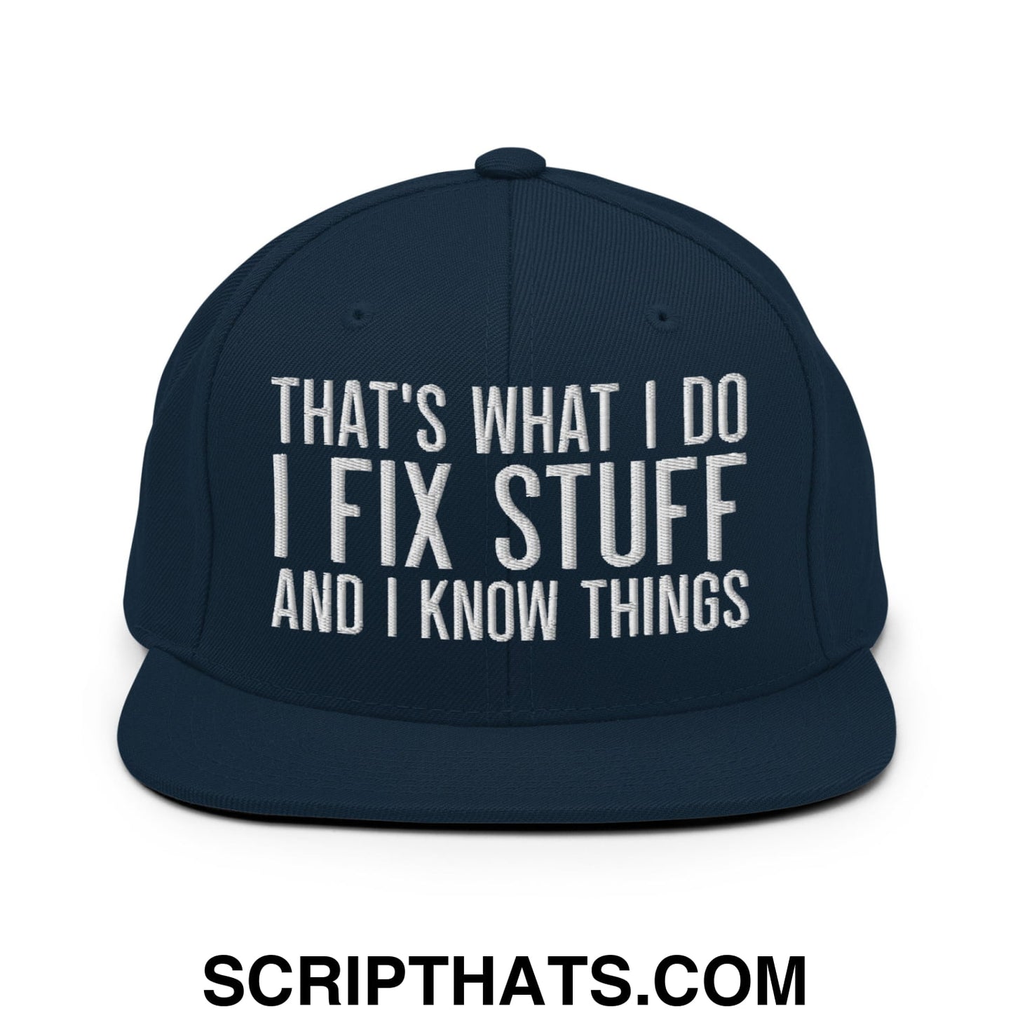 That's What I Do I Fix Stuff and I Know Things Embroidered Flat Bill Brim Snapback Hat Dark Navy