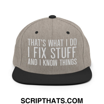 That's What I Do I Fix Stuff and I Know Things Embroidered Flat Bill Brim Snapback Hat Heather Black